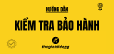 Hướng dẫn kiểm tra/Check bảo hành Thegioididong chi tiết