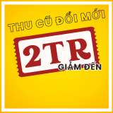 Thu cũ đổi mới ưu đãi giảm thêm đến 2 triệu