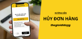 Hướng dẫn các cách hủy đơn hàng Thegioididong chi tiết