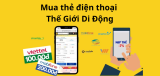Cách mua thẻ điện thoại Thế Giới Di Động giá rẻ hơn