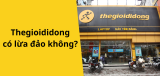 Thegioididong lừa đảo người mua có thật không? Sự thật là gì?